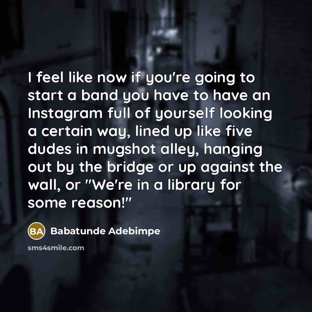 “I feel like now if you're going to start a…” quote by Babatunde Adebimpe
