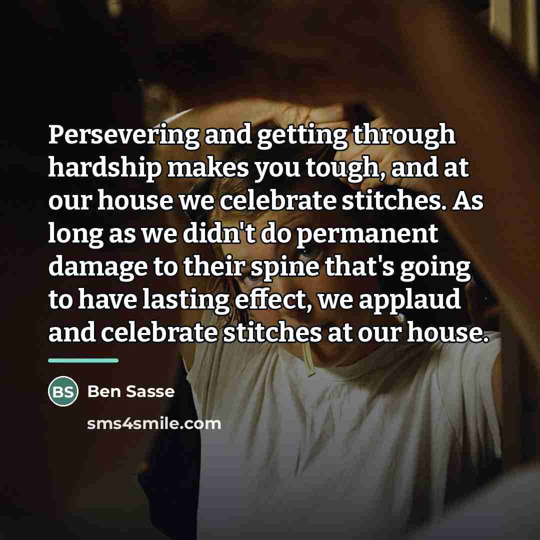 “Persevering and getting through hardship makes you tough, and at…” quote by Ben Sasse