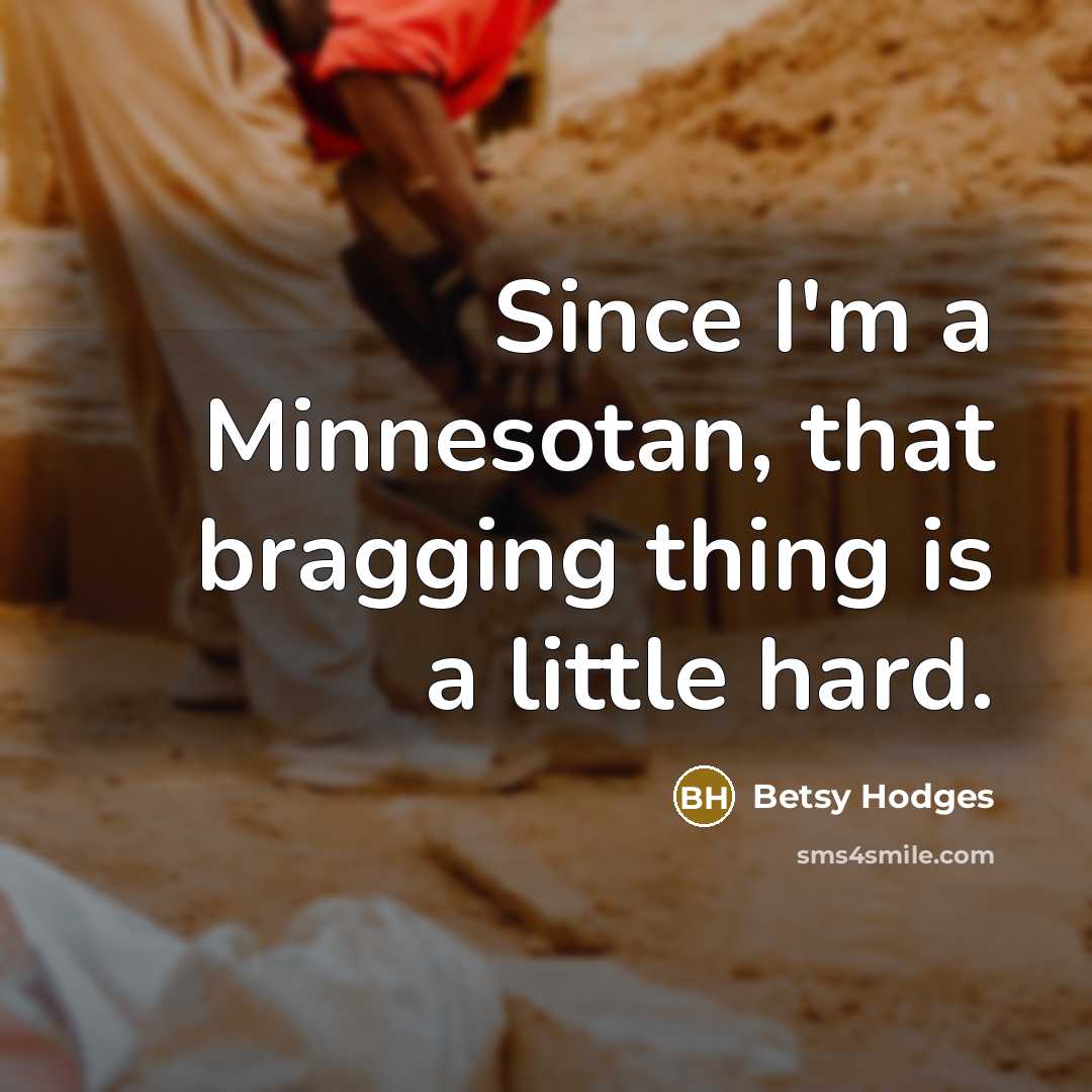 “Since I'm a Minnesotan, that bragging thing is a little…” quote by Betsy Hodges