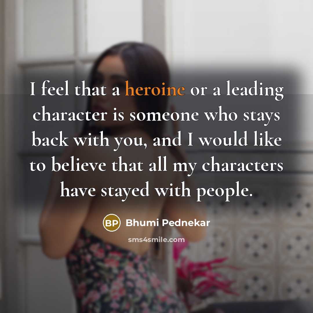 “I feel that a heroine or a leading character is…” quote by Bhumi Pednekar