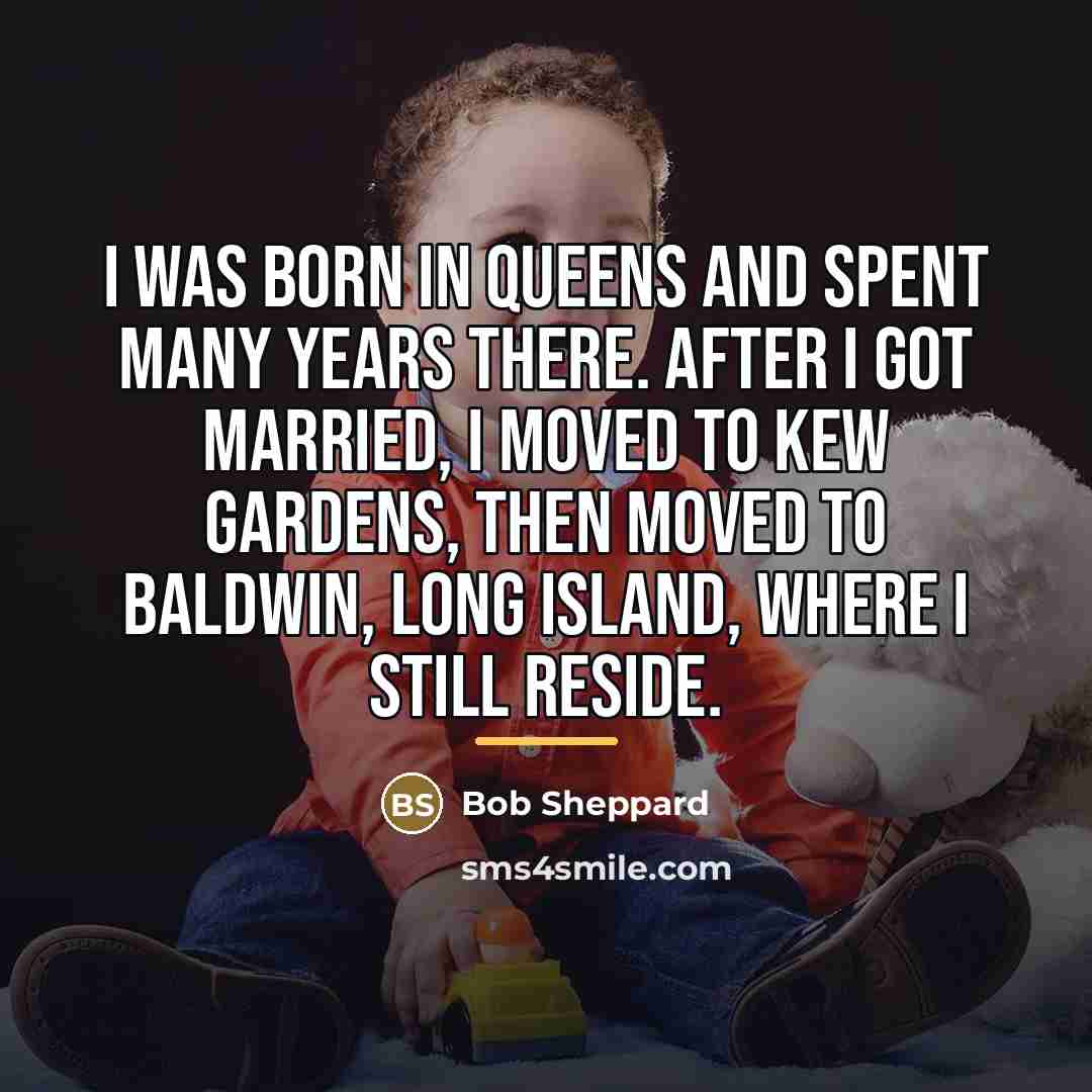 “I was born in Queens and spent many years there.…” quote by Bob Sheppard