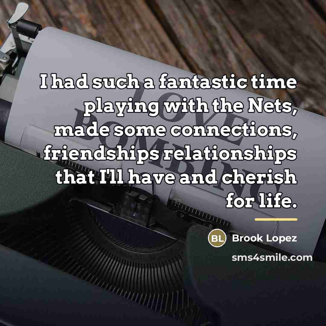 “I had such a fantastic time playing with the Nets,…” quote by Brook Lopez