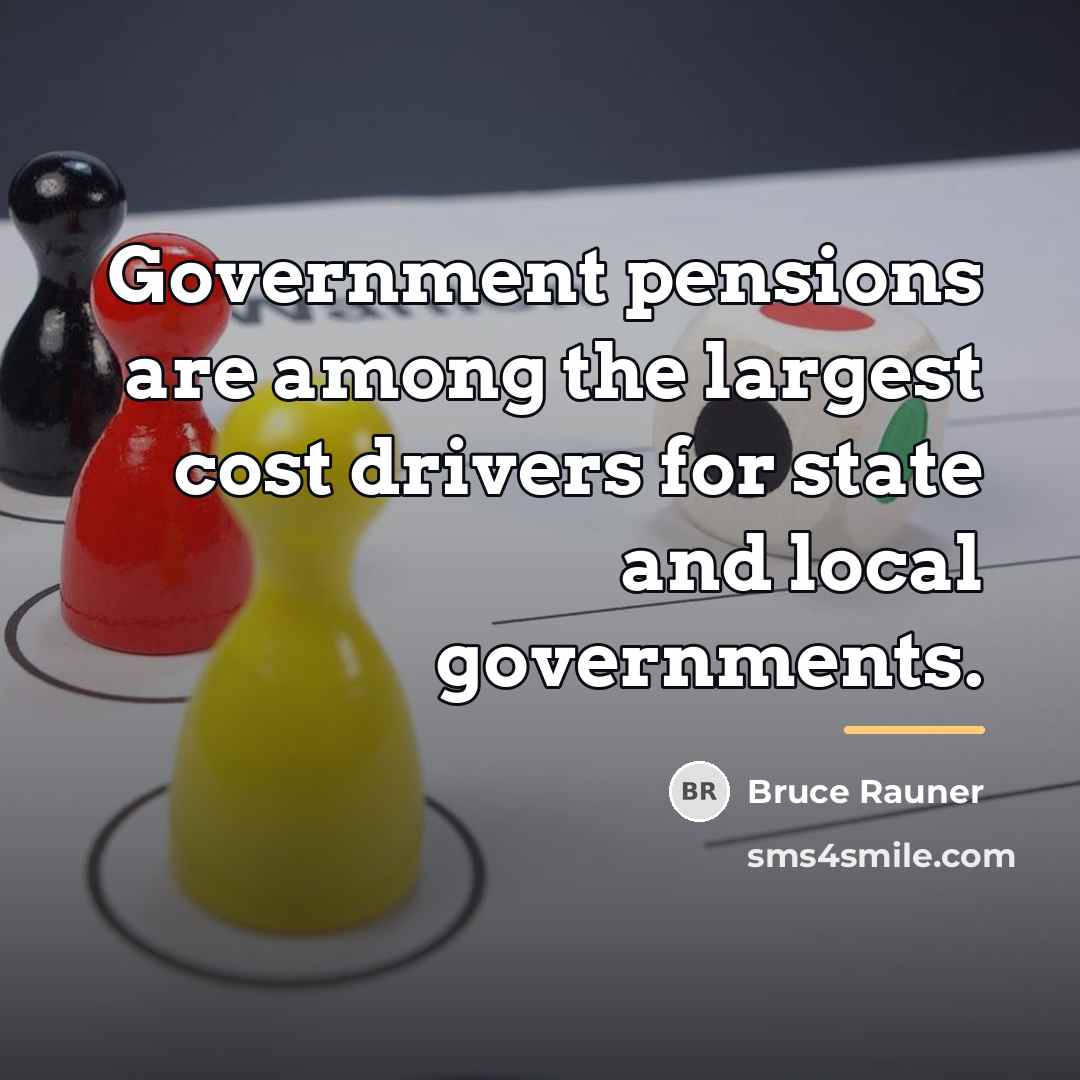 “Government pensions are among the largest cost drivers for state…” quote by Bruce Rauner