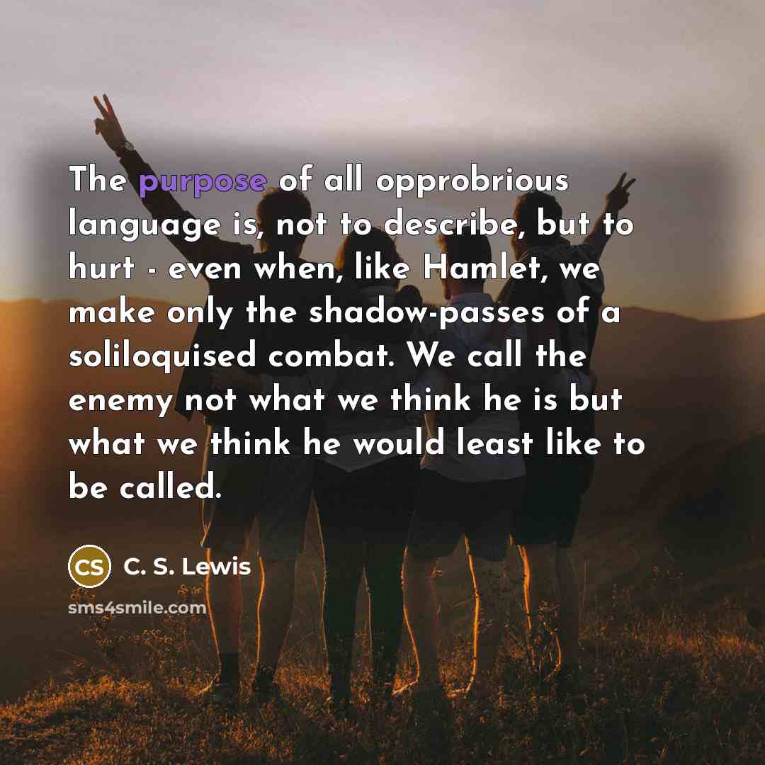 “The purpose of all opprobrious language is, not to describe,…” quote by C. S. Lewis