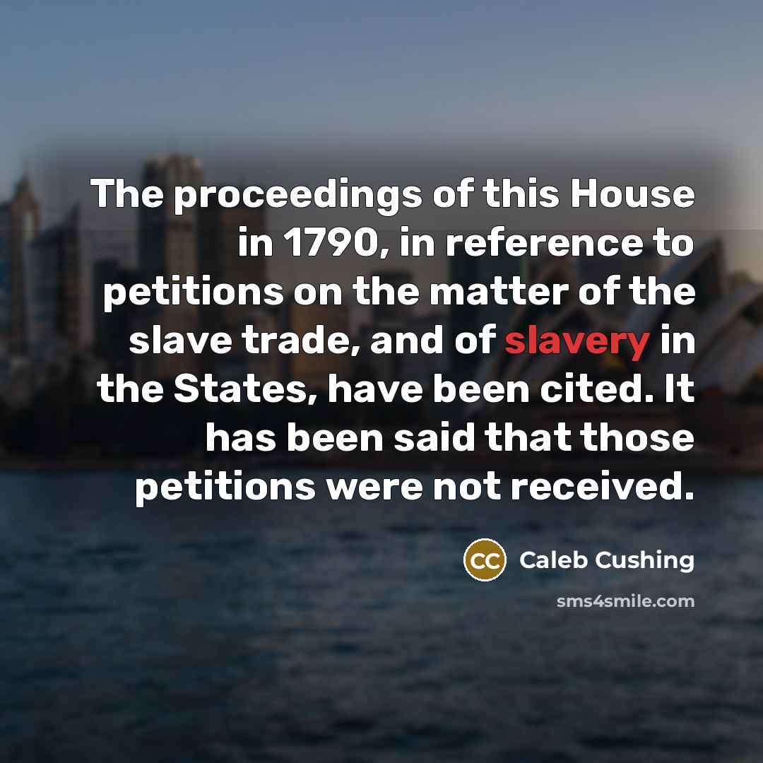 “The proceedings of this House in 1790, in reference to…” quote by Caleb Cushing