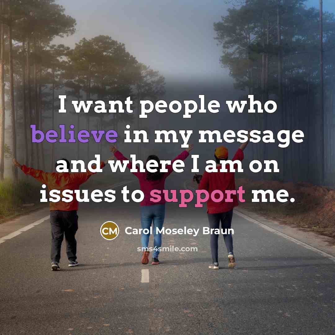 “I want people who believe in my message and where…” quote by Carol Moseley Braun