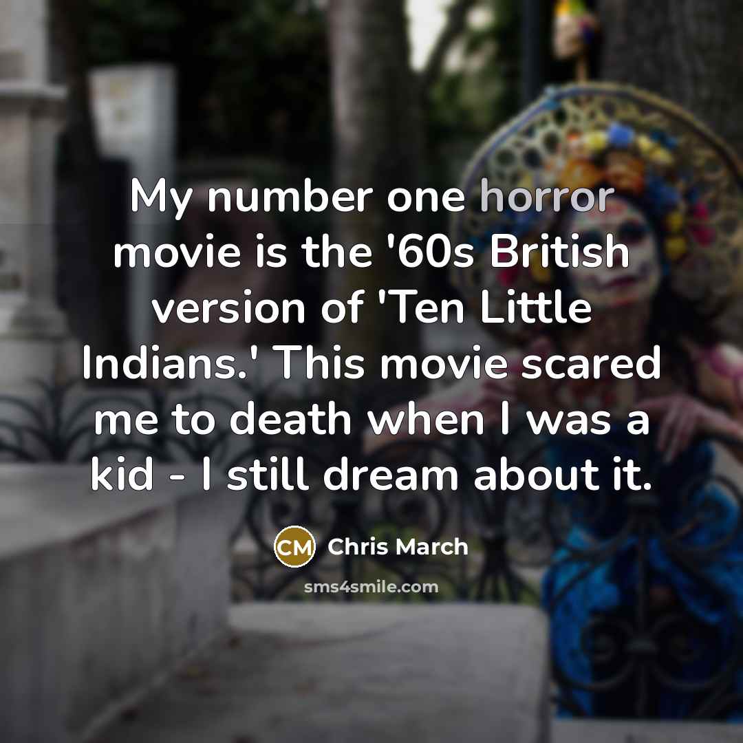 “My number one horror movie is the '60s British version…” quote by Chris March