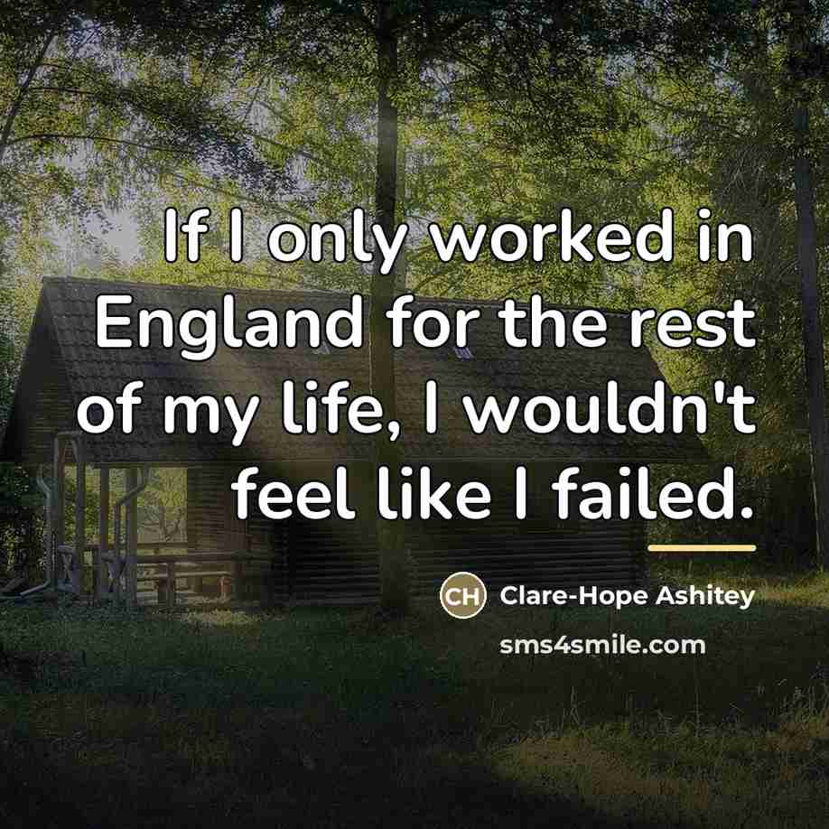 “If I only worked in England for the rest of…” quote by Clare-Hope Ashitey