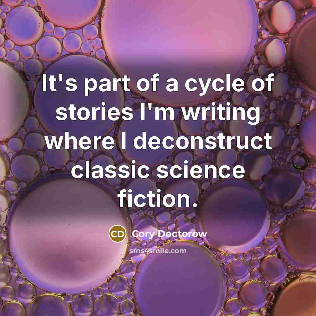 “It's part of a cycle of stories I'm writing where…” quote by Cory Doctorow