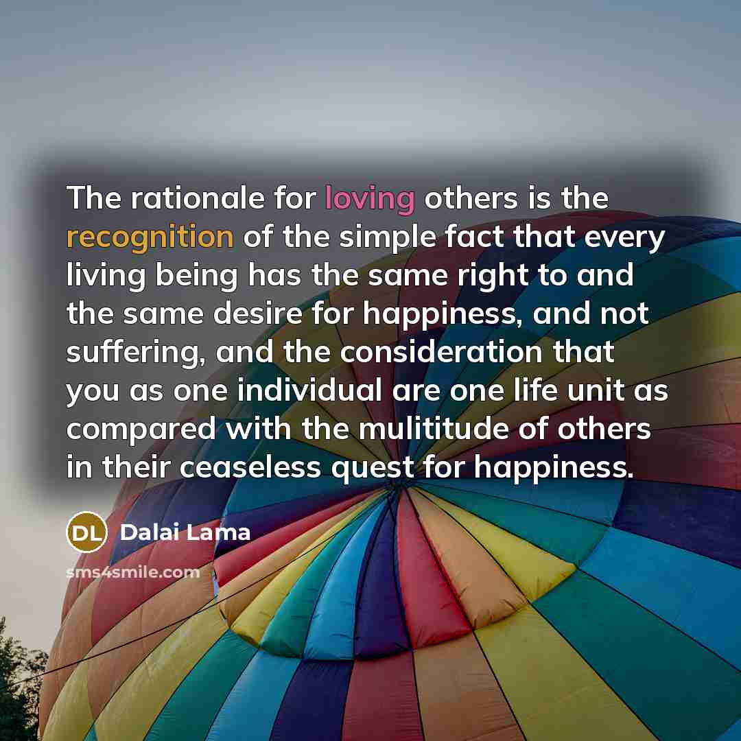 “The rationale for loving others is the recognition of the…” quote by Dalai Lama