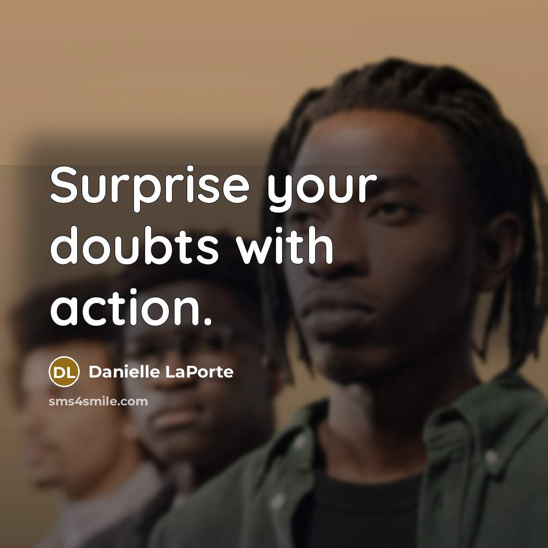 “Surprise your doubts with action.…” quote by Danielle LaPorte