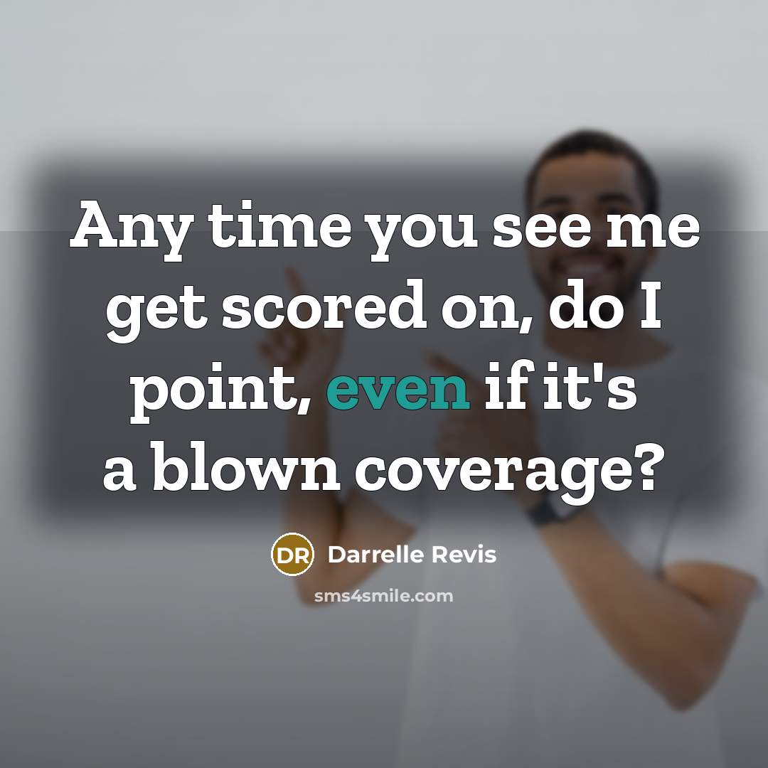 “Any time you see me get scored on, do I…” quote by Darrelle Revis