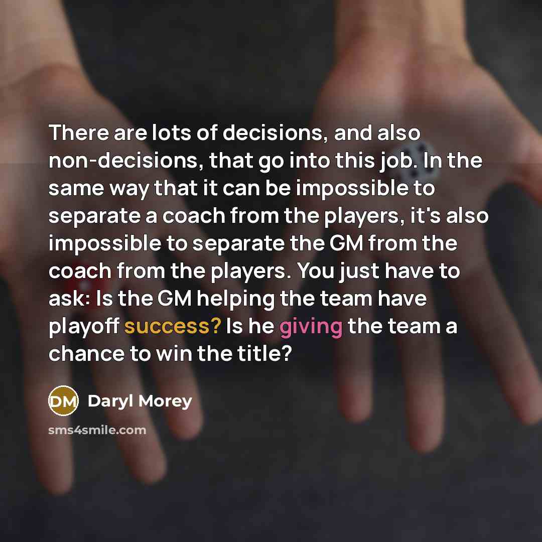 “There are lots of decisions, and also non-decisions, that go…” quote by Daryl Morey