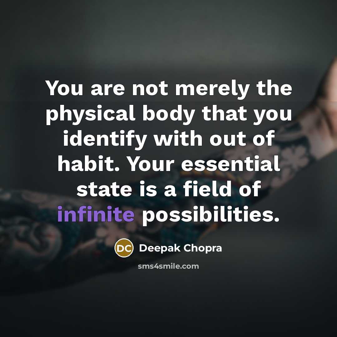 “You are not merely the physical body that you identify…” quote by Deepak Chopra