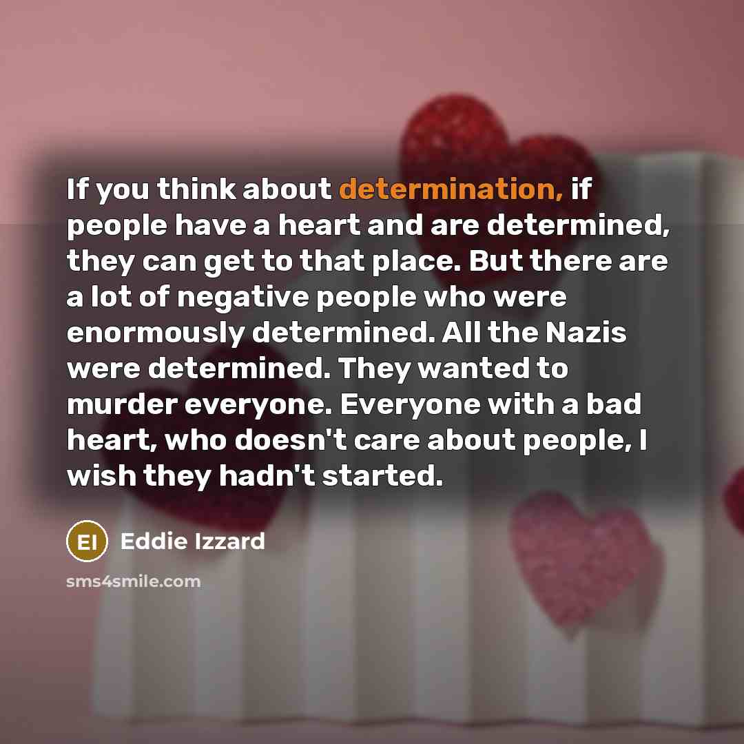 “If you think about determination, if people have a heart…” quote by Eddie Izzard