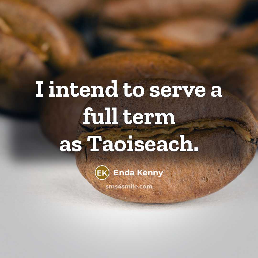 “I intend to serve a full term as Taoiseach.…” quote by Enda Kenny