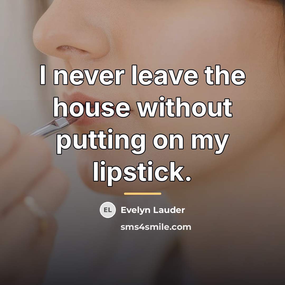 “I never leave the house without putting on my lipstick.…” quote by Evelyn Lauder