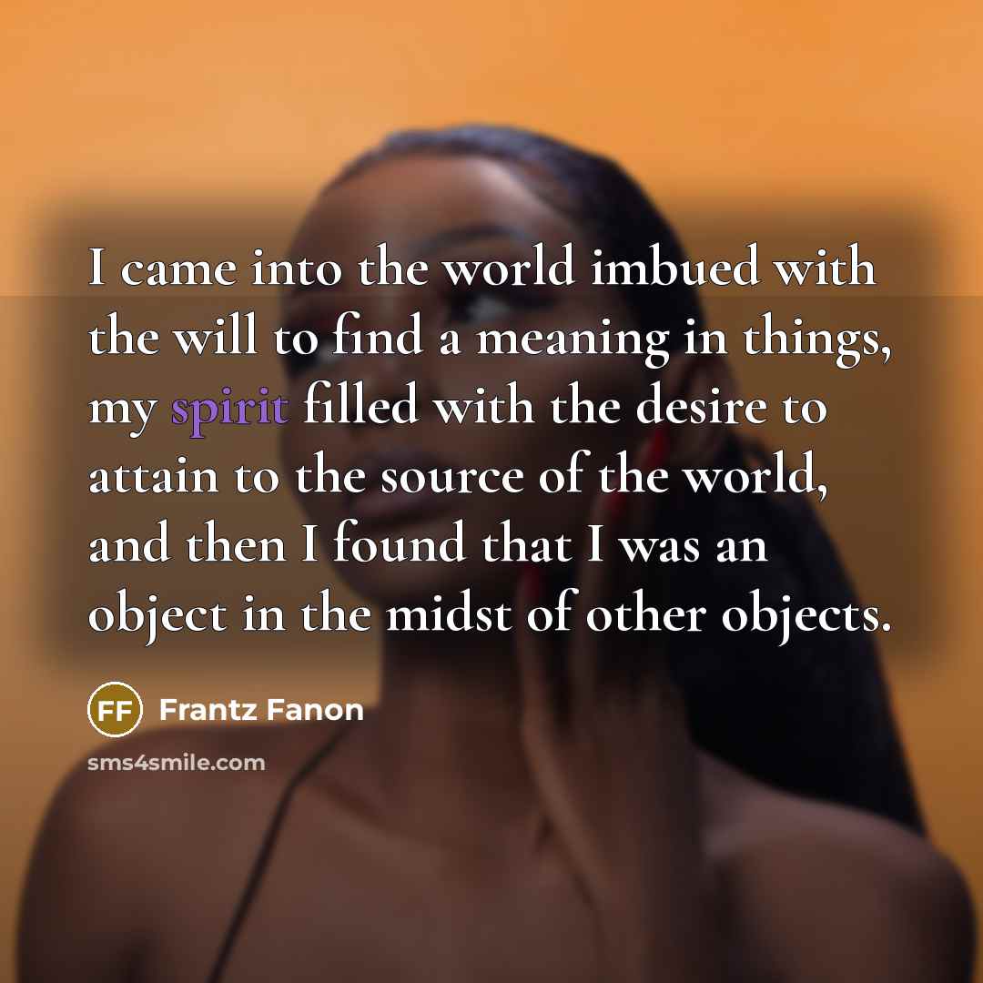 “I came into the world imbued with the will to…” quote by Frantz Fanon