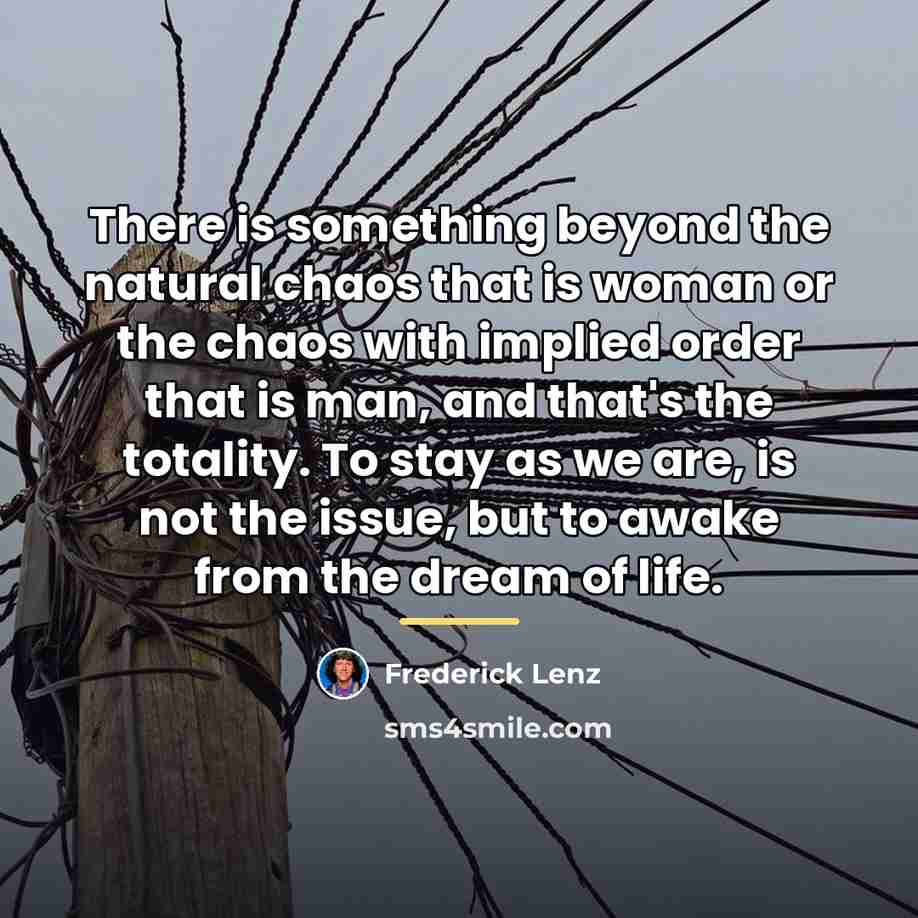 “There is something beyond the natural chaos that is woman…” quote by Frederick Lenz