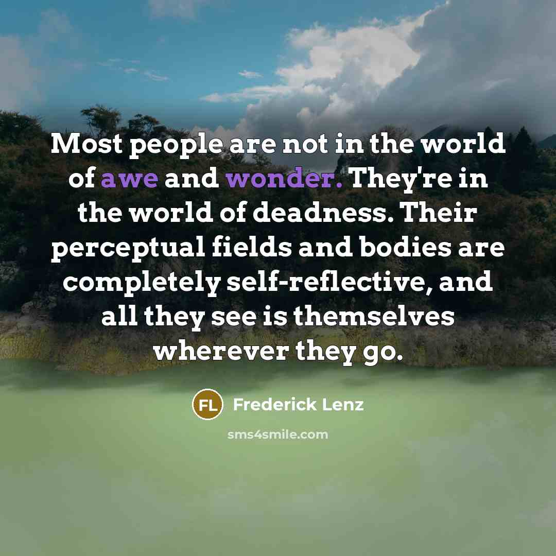 “Most people are not in the world of awe and…” quote by Frederick Lenz