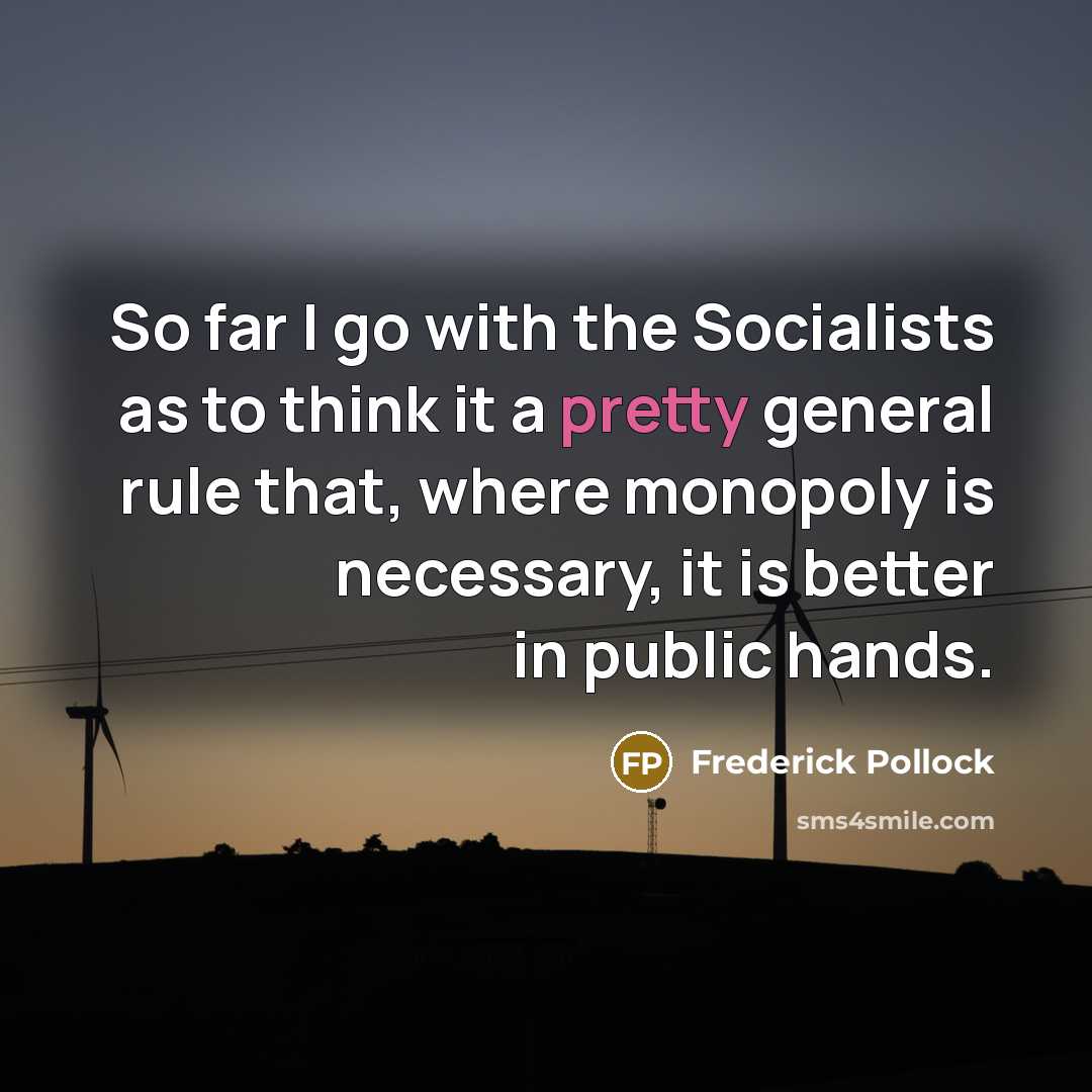 “So far I go with the Socialists as to think…” quote by Frederick Pollock