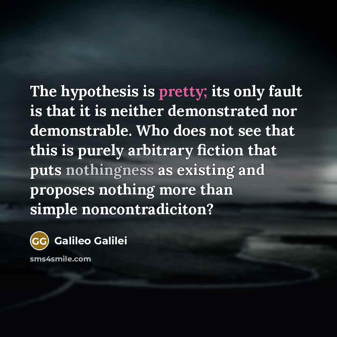 “The hypothesis is pretty; its only fault is that it…” quote by Galileo Galilei