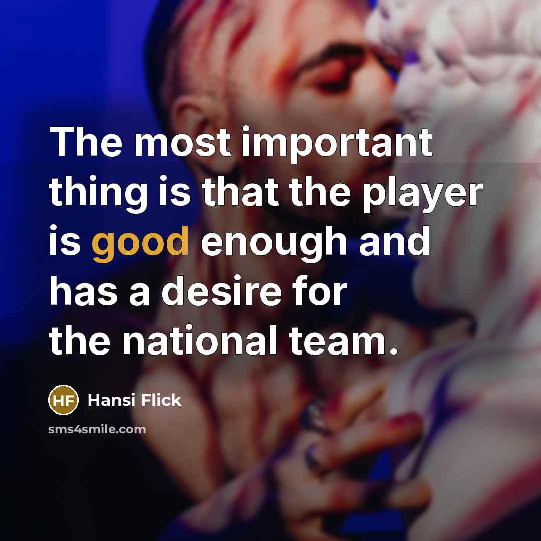 “The most important thing is that the player is good…” quote by Hansi Flick