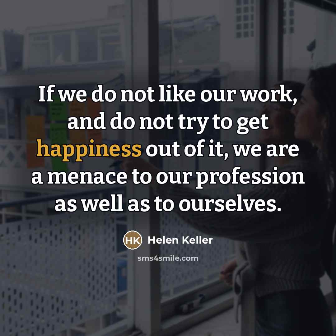 “If we do not like our work, and do not…” quote by Helen Keller