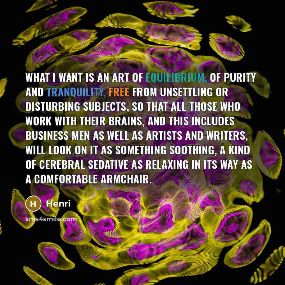 “What I want is an art of equilibrium, of purity…” quote by Henri
