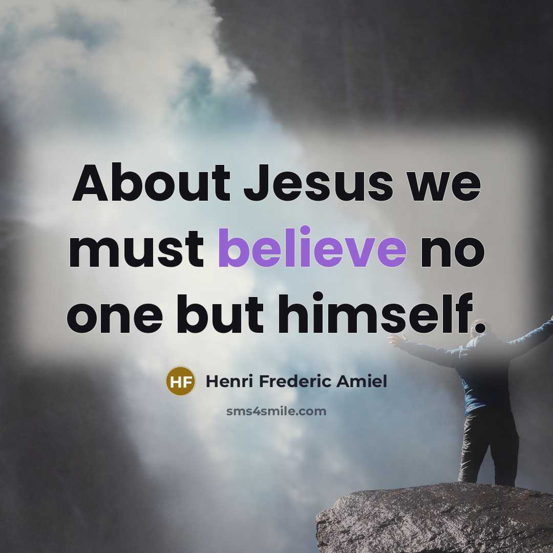 “About Jesus we must believe no one but himself.…” quote by Henri Frederic Amiel