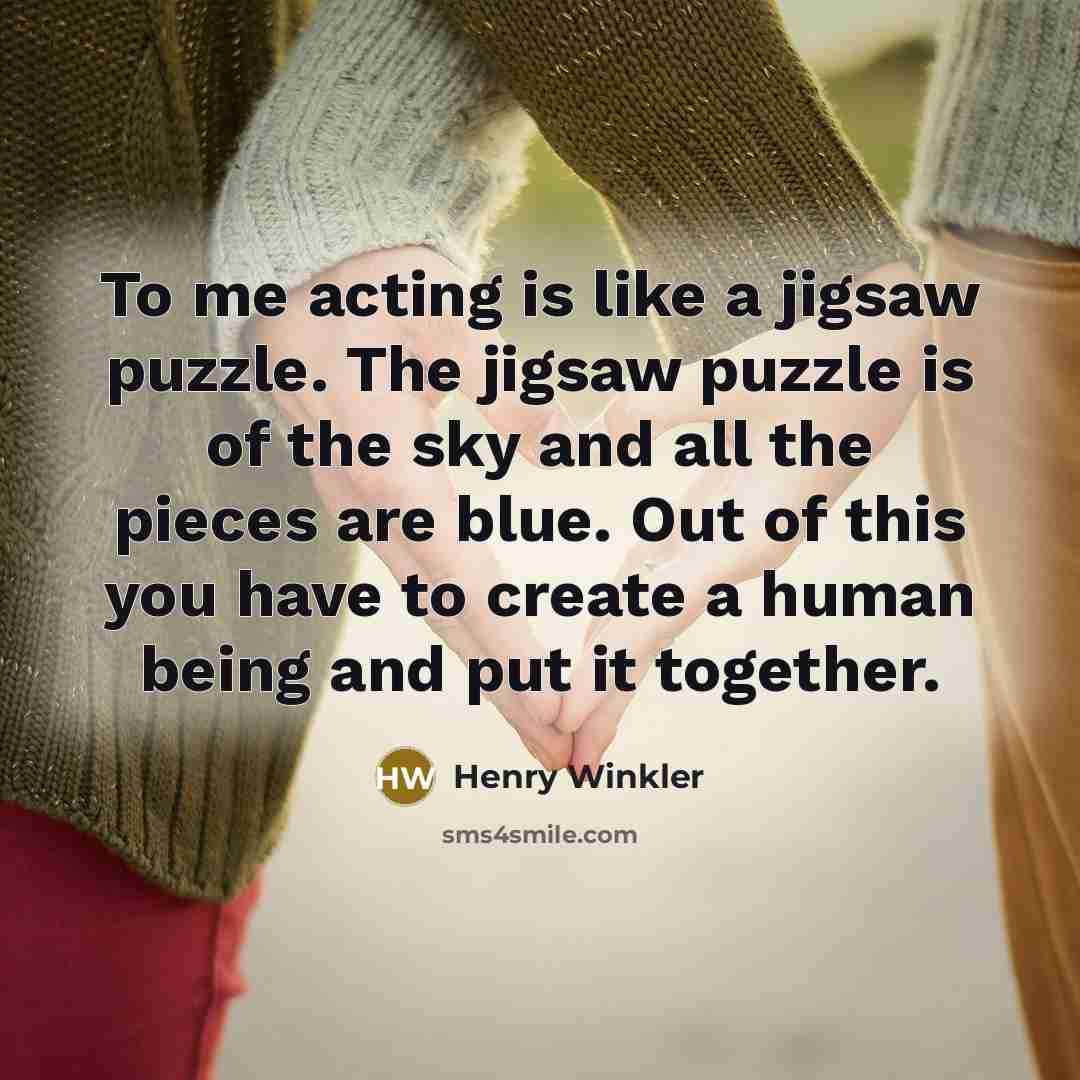 “To me acting is like a jigsaw puzzle. The jigsaw…” quote by Henry Winkler