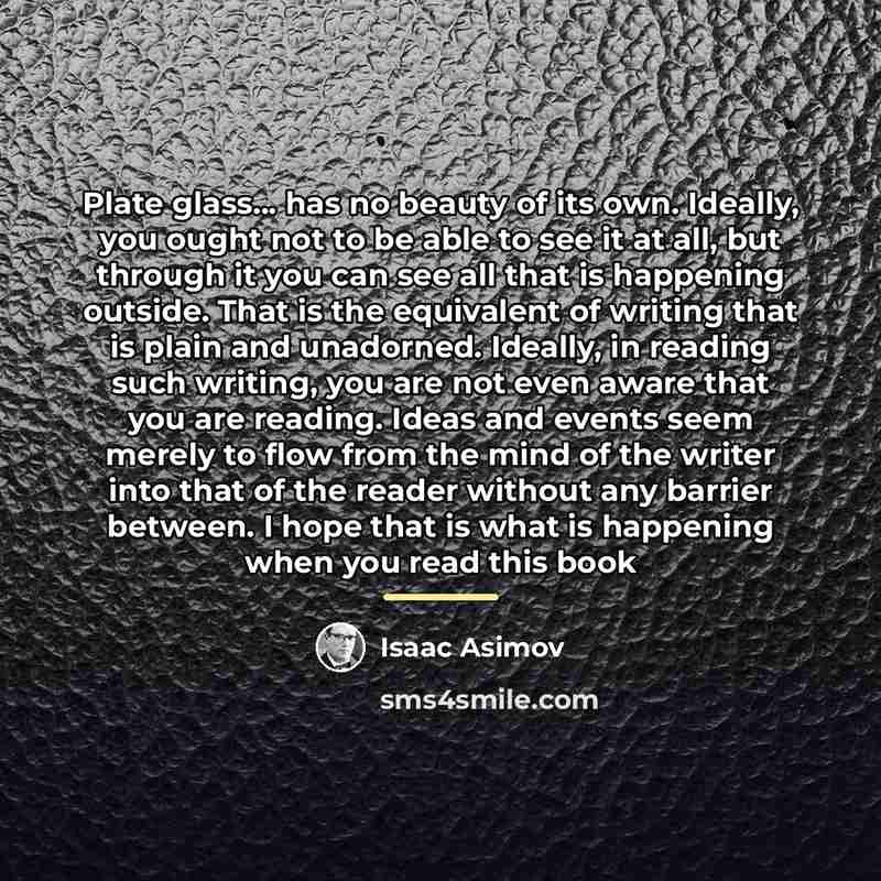 “Plate glass... has no beauty of its own. Ideally, you…” quote by Isaac Asimov