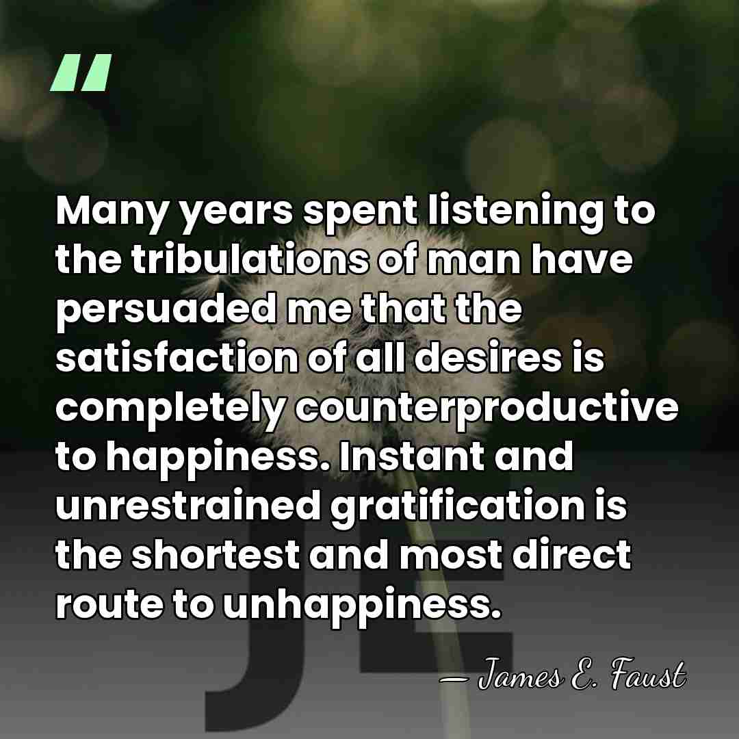 Many years spent listening to the tribulations of man have persuaded me&hellip; - James E. Faust