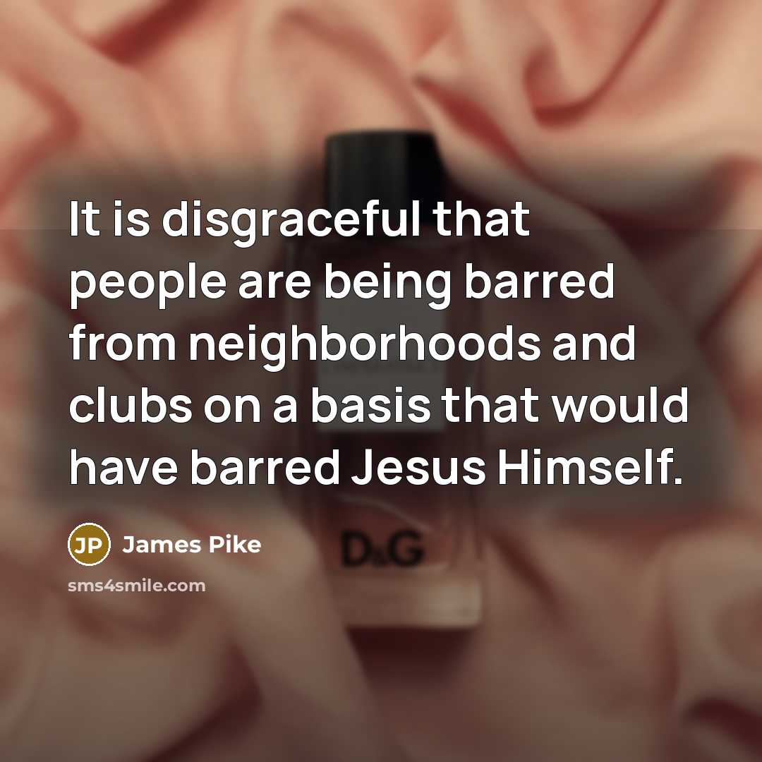 “It is disgraceful that people are being barred from neighborhoods…” quote by James Pike