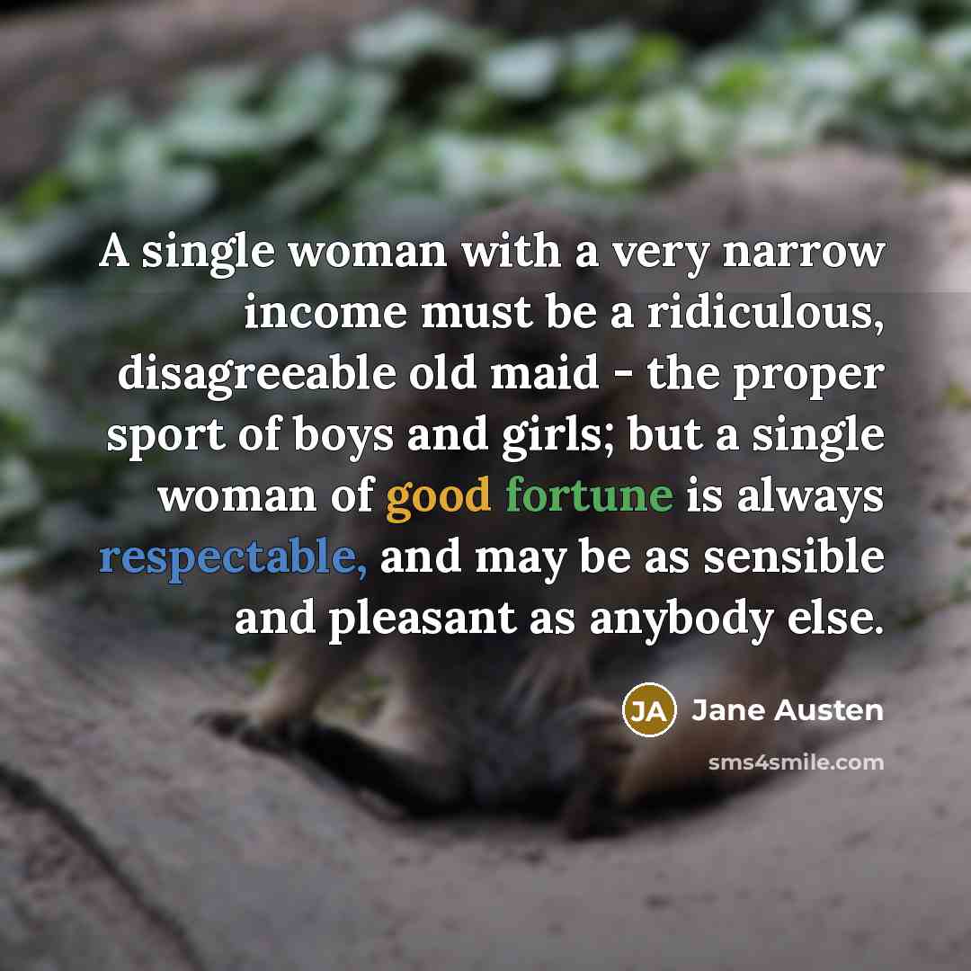 “A single woman with a very narrow income must be…” quote by Jane Austen