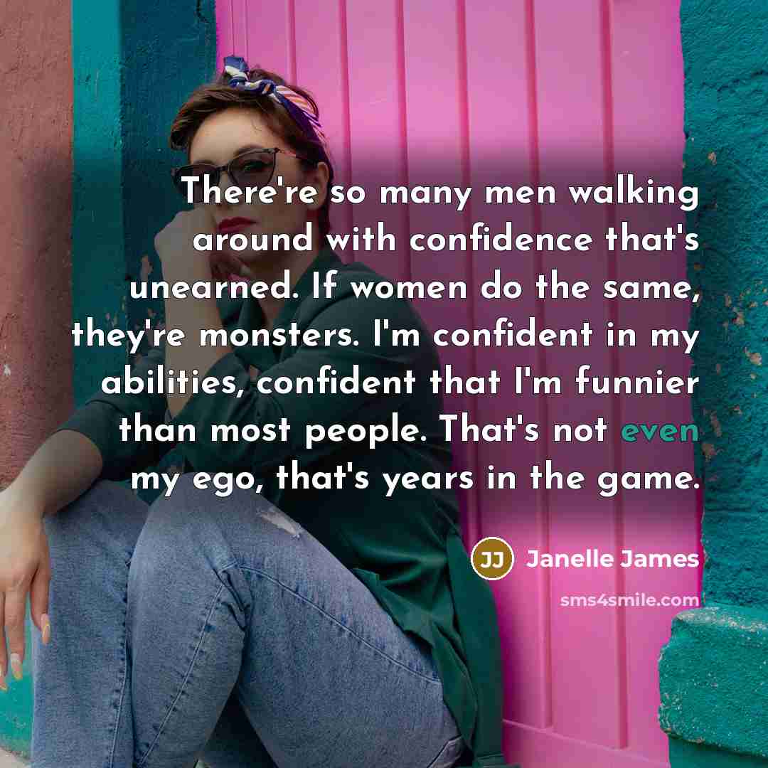 “There're so many men walking around with confidence that's unearned.…” quote by Janelle James