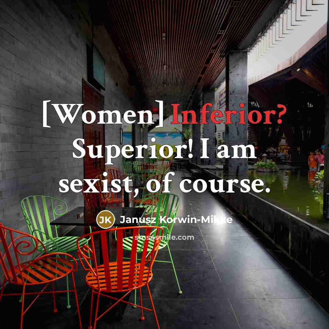 “[Women] Inferior? Superior! I am sexist, of course.…” quote by Janusz Korwin-Mikke
