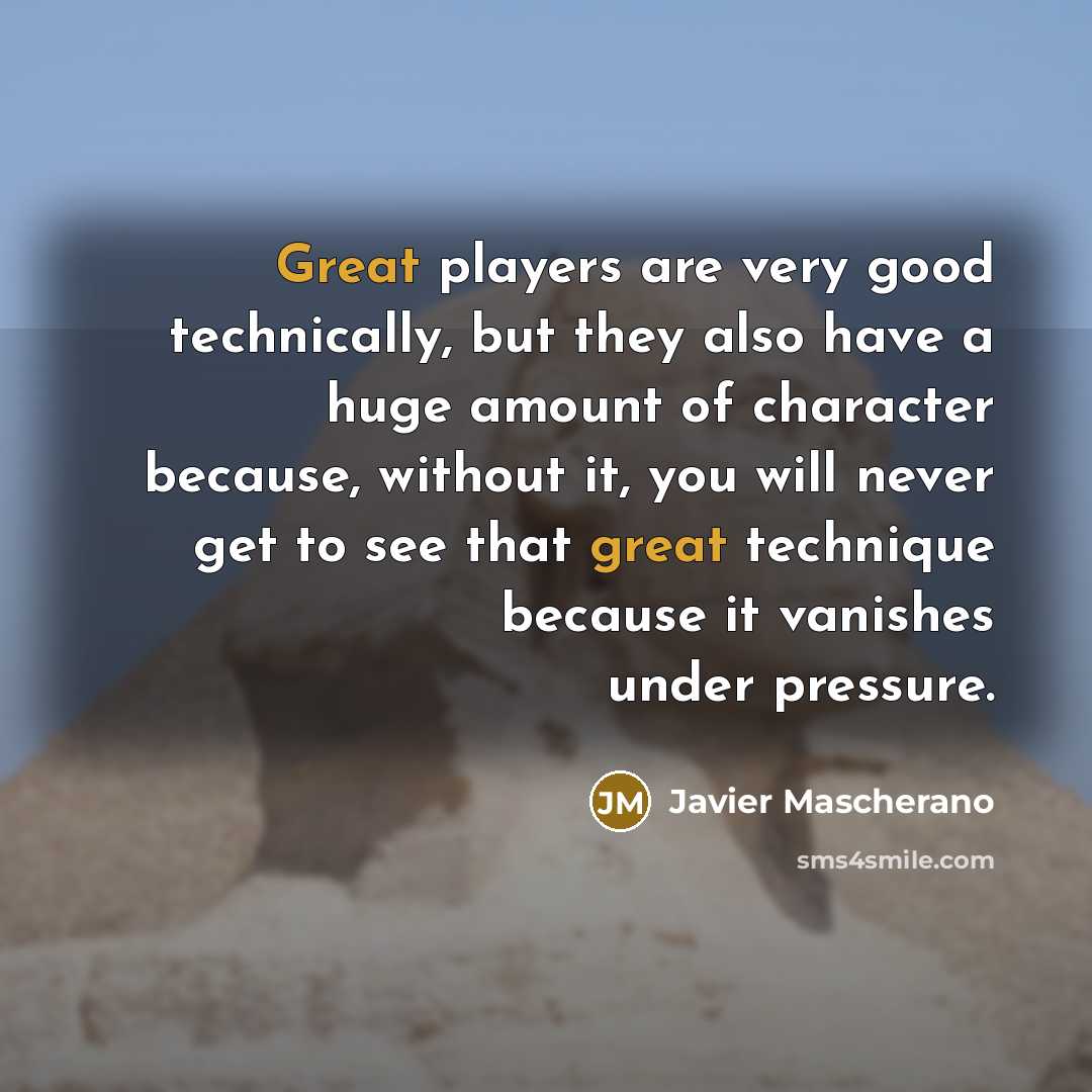 “Great players are very good technically, but they also have…” quote by Javier Mascherano