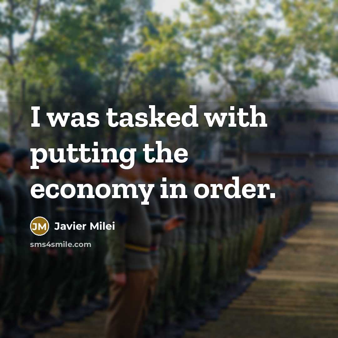 “I was tasked with putting the economy in order.…” quote by Javier Milei