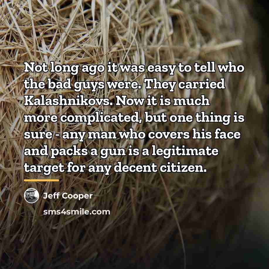 “Not long ago it was easy to tell who the…” quote by Jeff Cooper