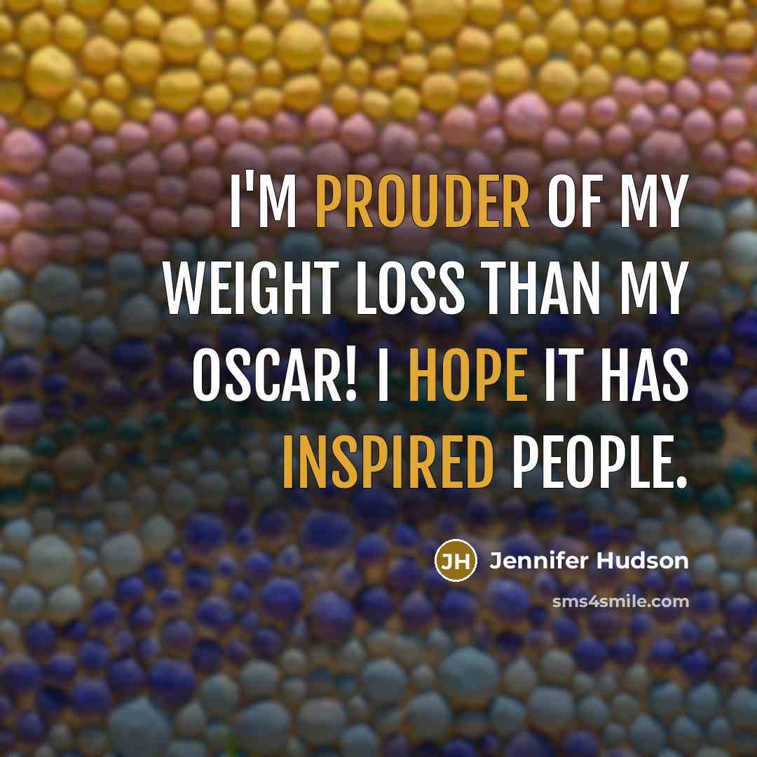 “I'm prouder of my weight loss than my Oscar! I…” quote by Jennifer Hudson