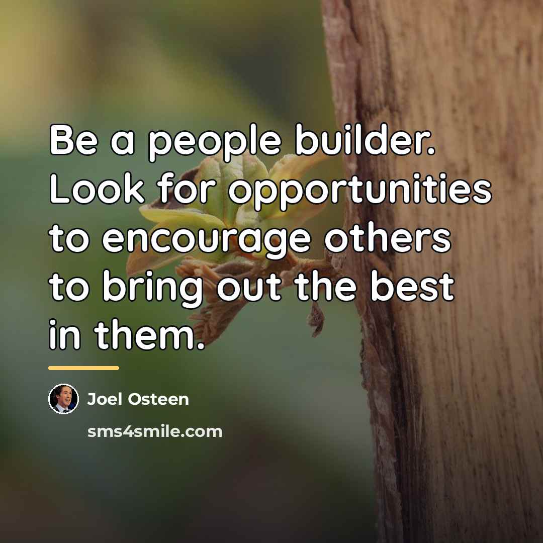 “Be a people builder. Look for opportunities to encourage others…” quote by Joel Osteen