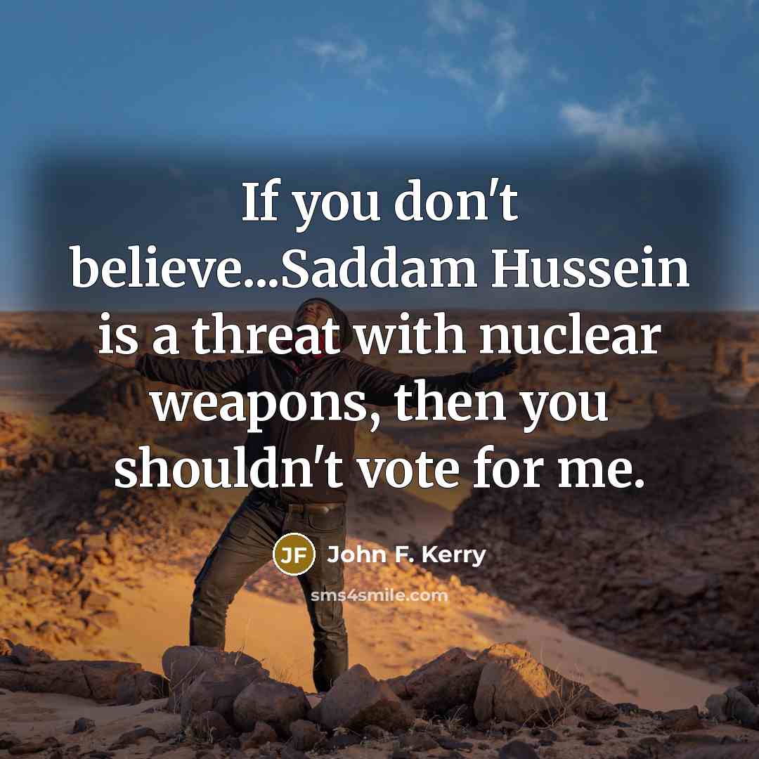 “If you don't believe...Saddam Hussein is a threat with nuclear…” quote by John F. Kerry