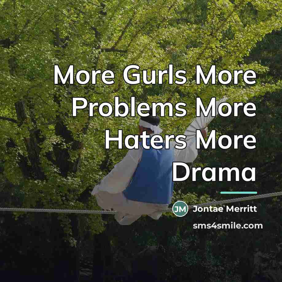 “More Gurls More Problems More Haters More Drama…” quote by Jontae Merritt