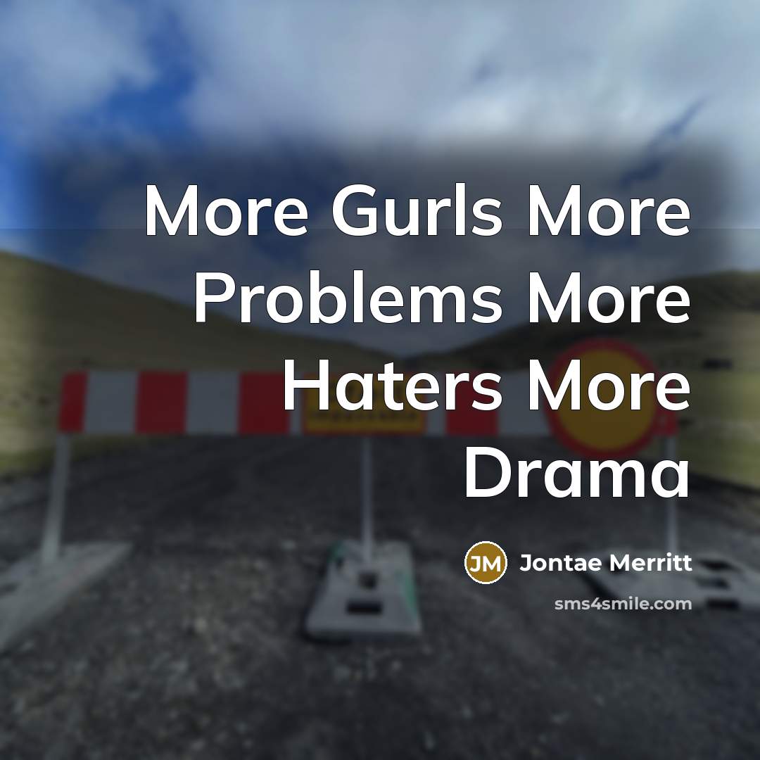 “More Gurls More Problems More Haters More Drama” quote by Jontae Merritt