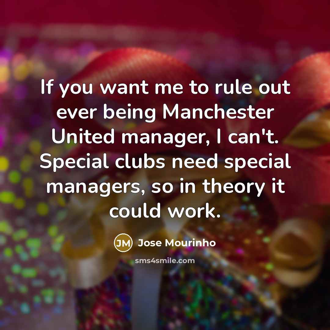 “If you want me to rule out ever being Manchester…” quote by Jose Mourinho