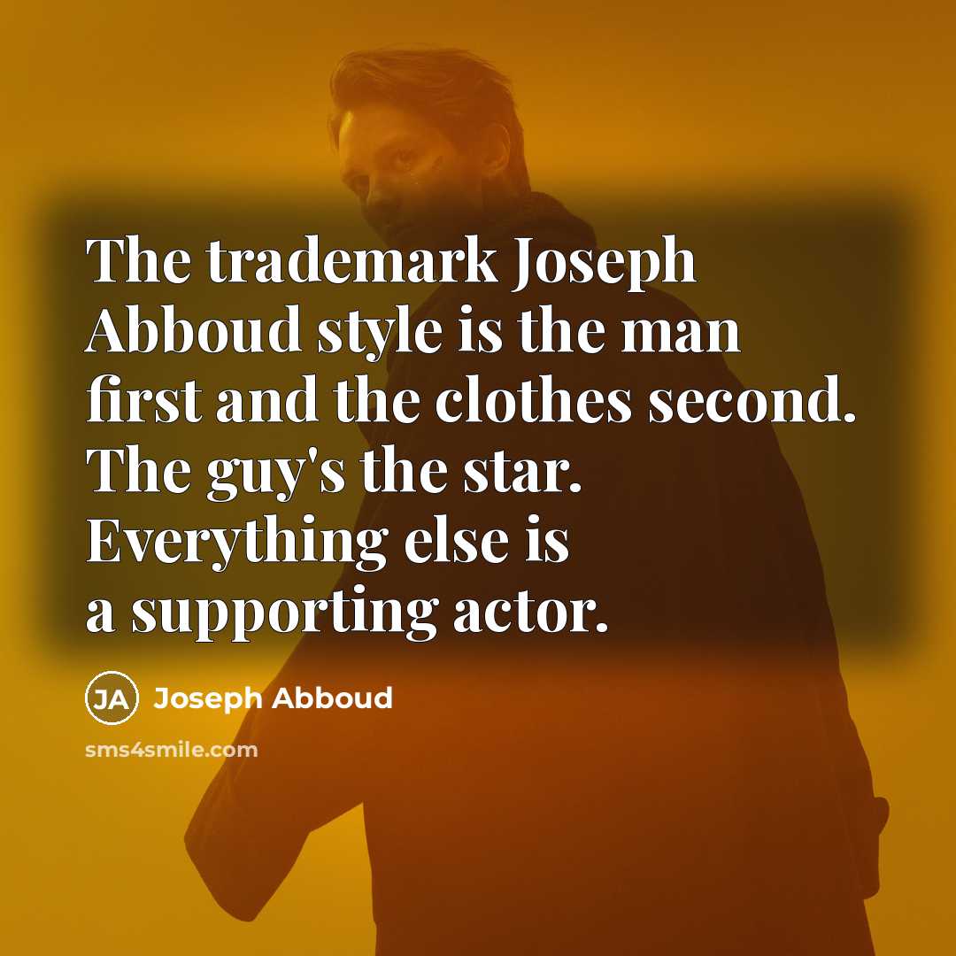 “The trademark Joseph Abboud style is the man first and…” quote by Joseph Abboud