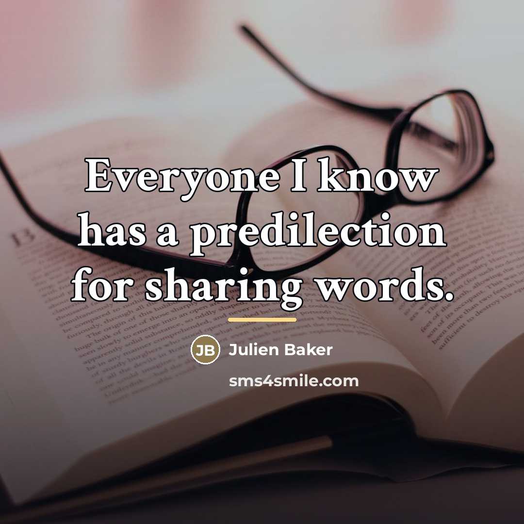 “Everyone I know has a predilection for sharing words.…” quote by Julien Baker