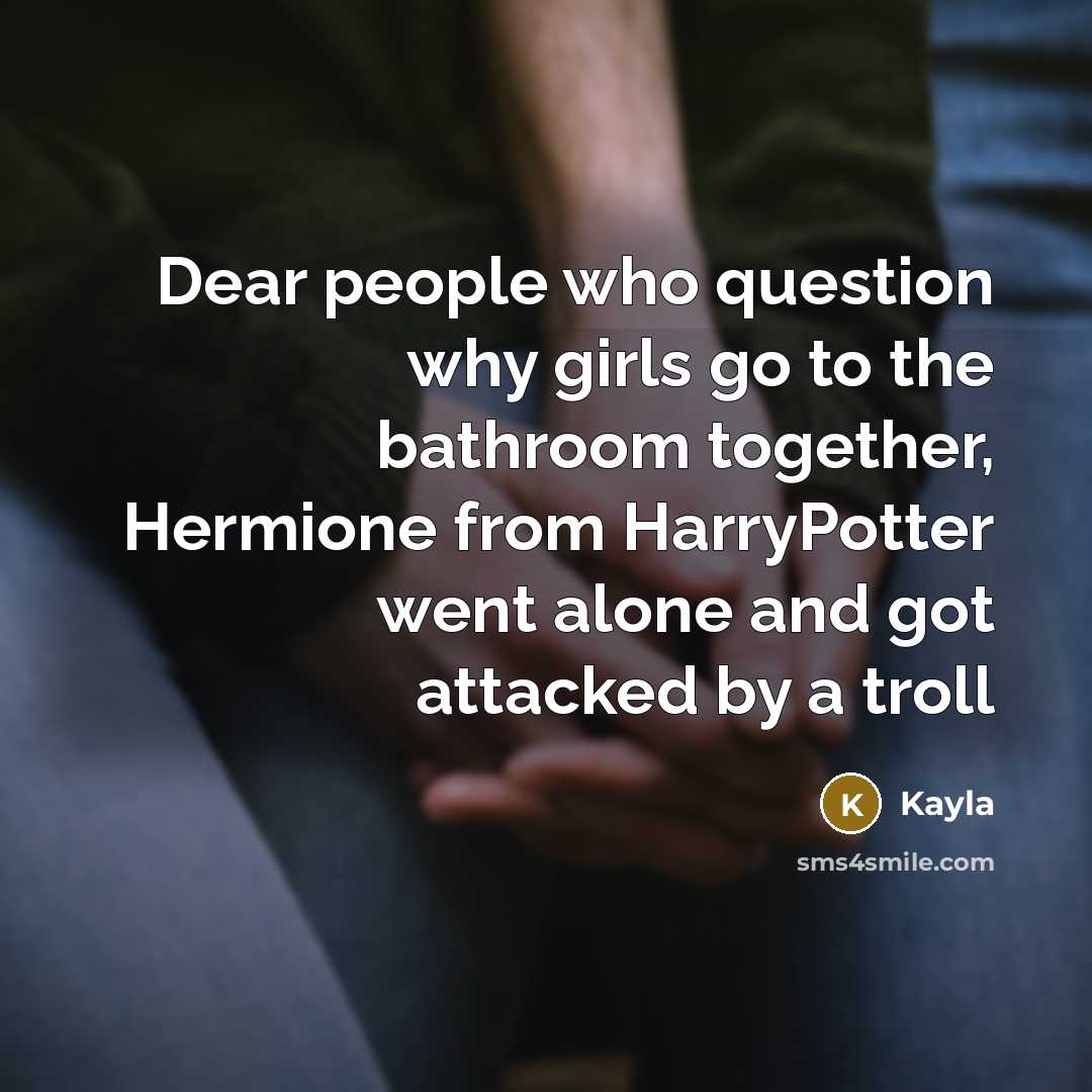 “Dear people who question why girls go to the bathroom…” quote by Kayla
