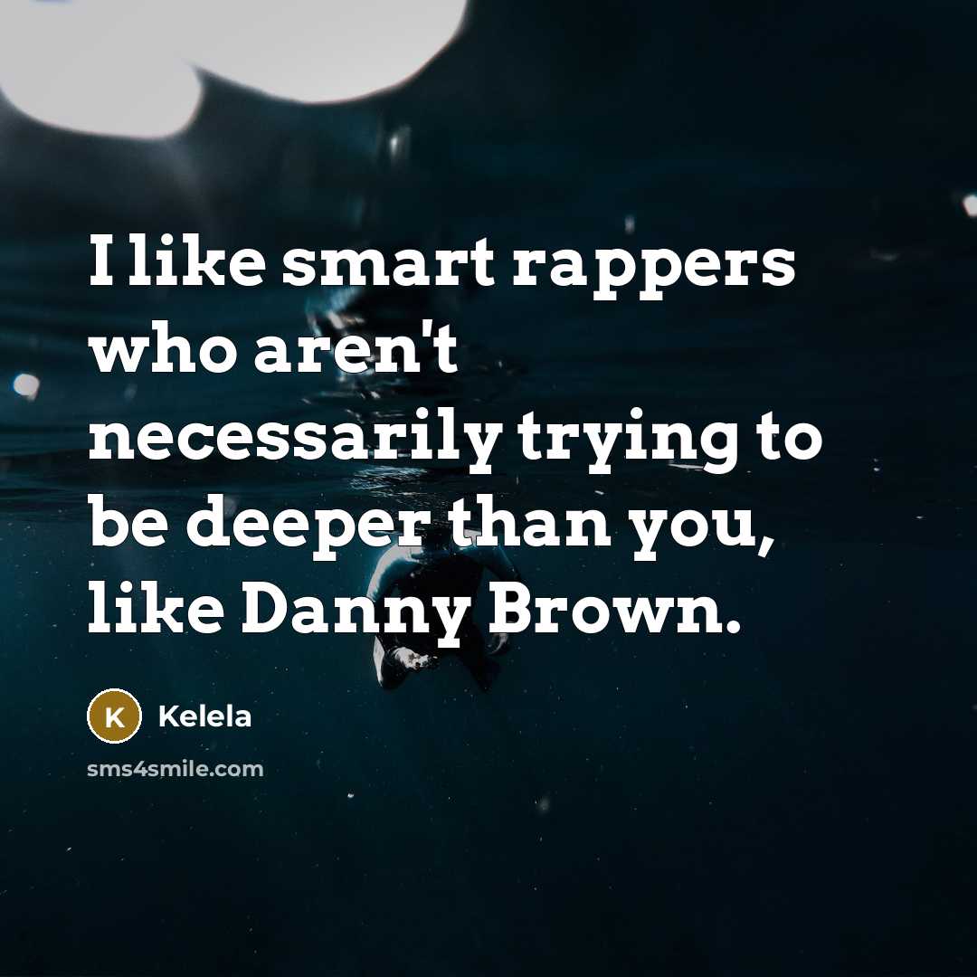 “I like smart rappers who aren't necessarily trying to be…” quote by Kelela